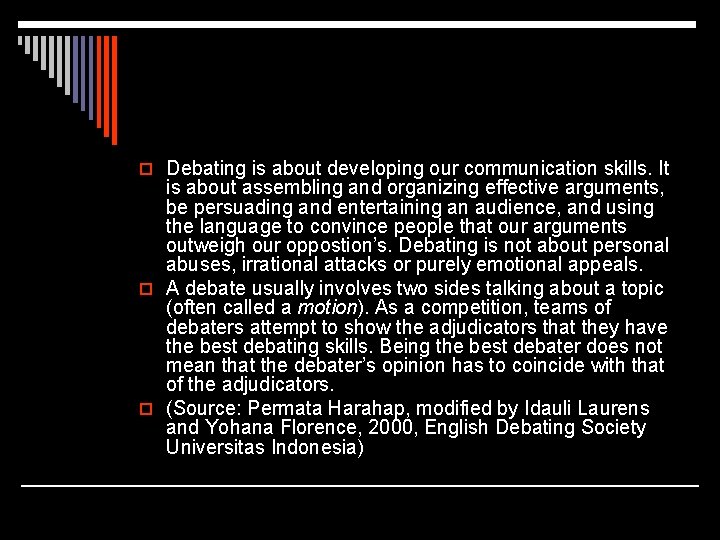 o Debating is about developing our communication skills. It is about assembling and organizing