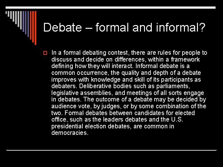 Debate – formal and informal? o In a formal debating contest, there are rules