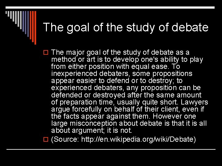 The goal of the study of debate o The major goal of the study