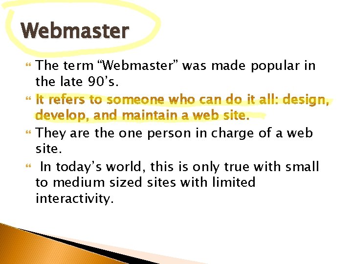 Webmaster The term “Webmaster” was made popular in the late 90’s. It refers to