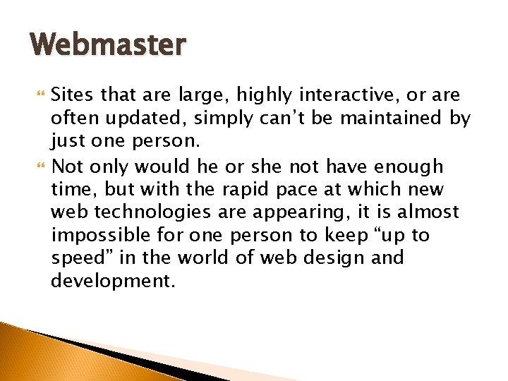 Webmaster Sites that are large, highly interactive, or are often updated, simply can’t be