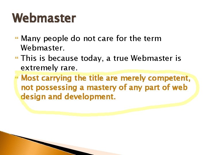 Webmaster Many people do not care for the term Webmaster. This is because today,