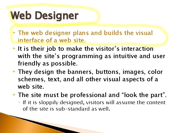 Web Designer The web designer plans and builds the visual interface of a web