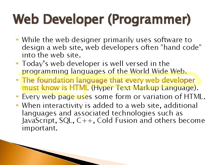 Web Developer (Programmer) While the web designer primarily uses software to design a web