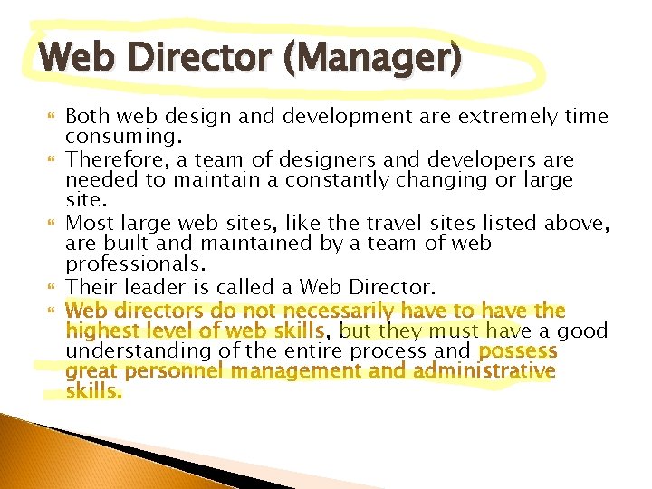 Web Director (Manager) Both web design and development are extremely time consuming. Therefore, a