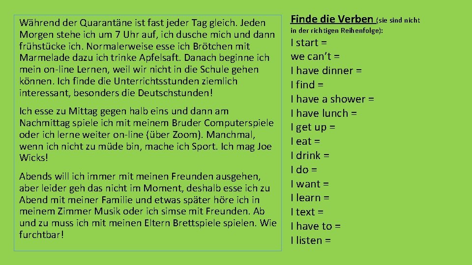 Während der Quarantäne ist fast jeder Tag gleich. Jeden Morgen stehe ich um 7