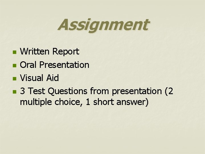Assignment n n Written Report Oral Presentation Visual Aid 3 Test Questions from presentation