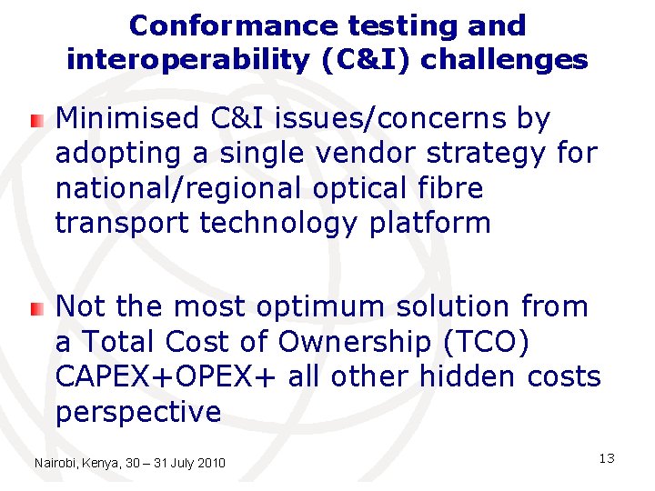 Conformance testing and interoperability (C&I) challenges Minimised C&I issues/concerns by adopting a single vendor