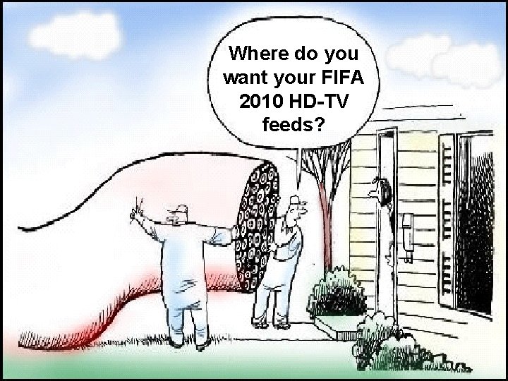 Where do you want your FIFA 2010 HD-TV feeds? The football challenge - building