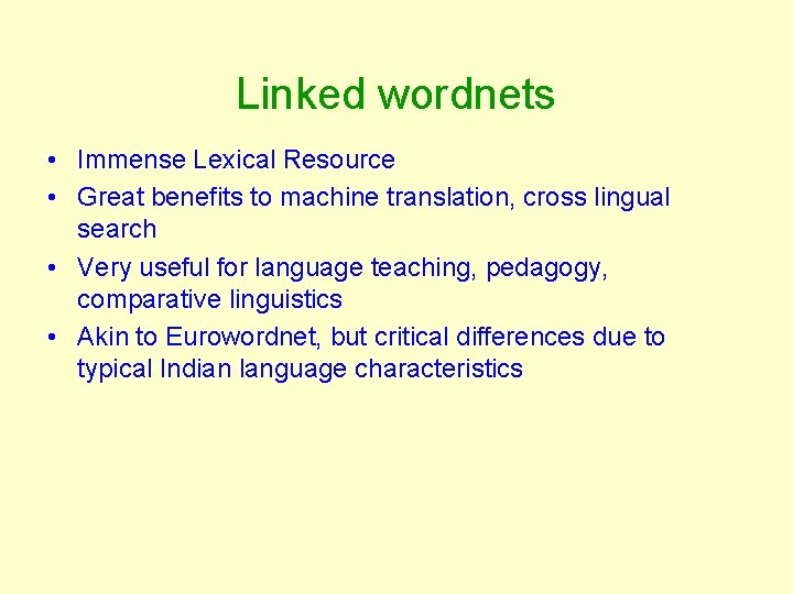 Linked wordnets • Immense Lexical Resource • Great benefits to machine translation, cross lingual