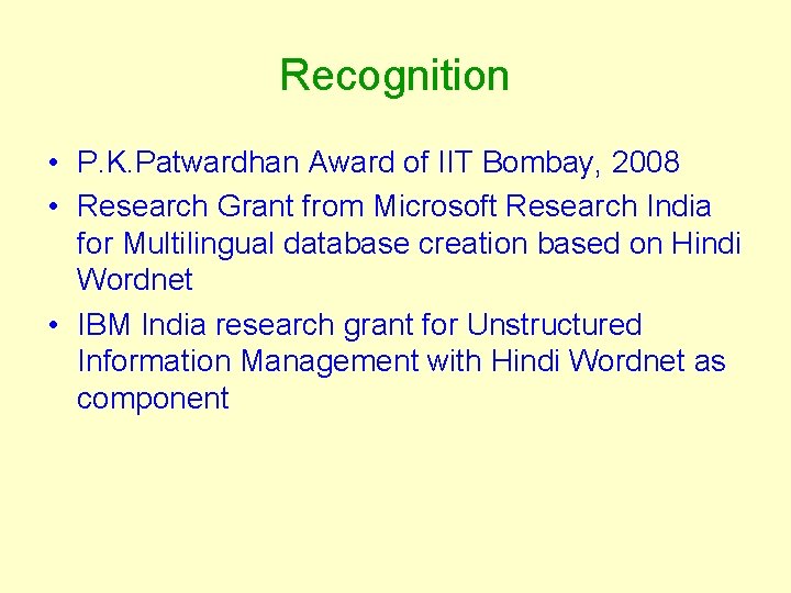 Recognition • P. K. Patwardhan Award of IIT Bombay, 2008 • Research Grant from