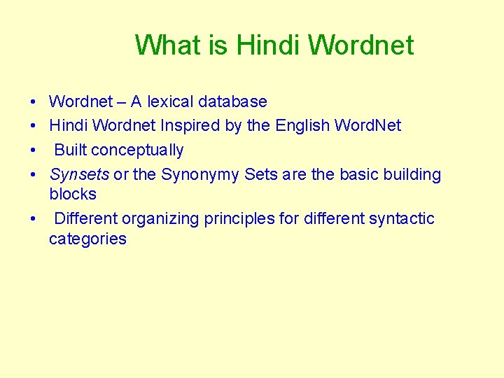 What is Hindi Wordnet • Wordnet – A lexical database • Hindi Wordnet Inspired
