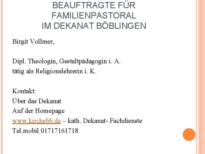 BEAUFTRAGTE FÜR FAMILIENPASTORAL IM DEKANAT BÖBLINGEN Birgit Vollmer, Dipl. Theologin, Gestaltpädagogin i. A. tätig