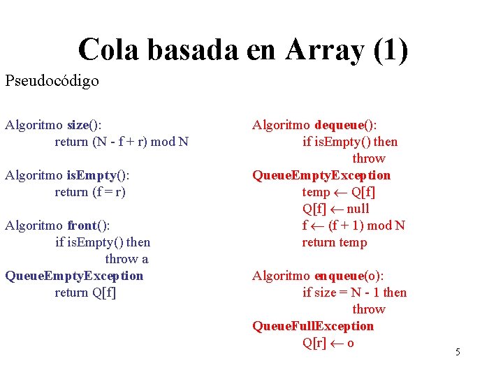 Cola basada en Array (1) Pseudocódigo Algoritmo size(): return (N - f + r)