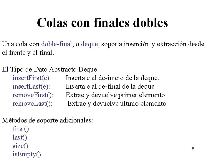 Colas con finales dobles Una cola con doble-final, o deque, soporta inserción y extracción