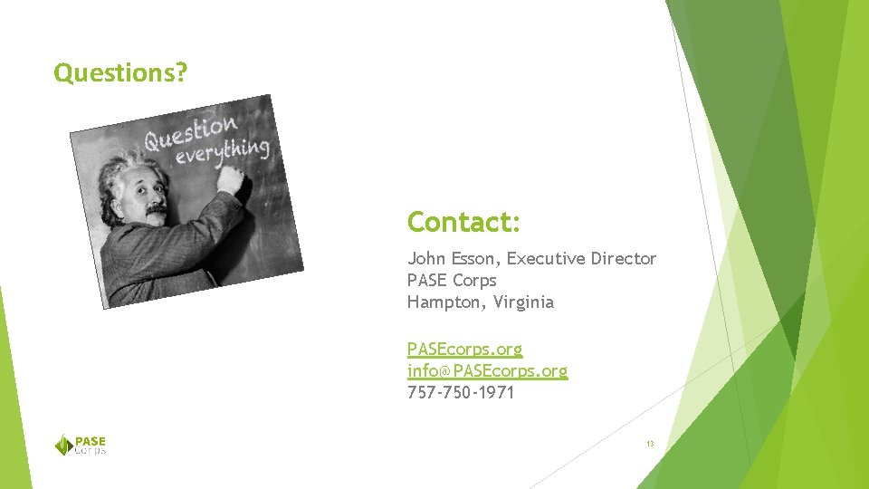 Questions? Contact: John Esson, Executive Director PASE Corps Hampton, Virginia PASEcorps. org info@PASEcorps. org