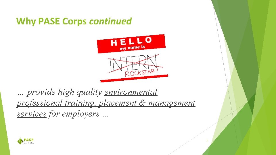 Why PASE Corps continued … provide high quality environmental professional training, placement & management