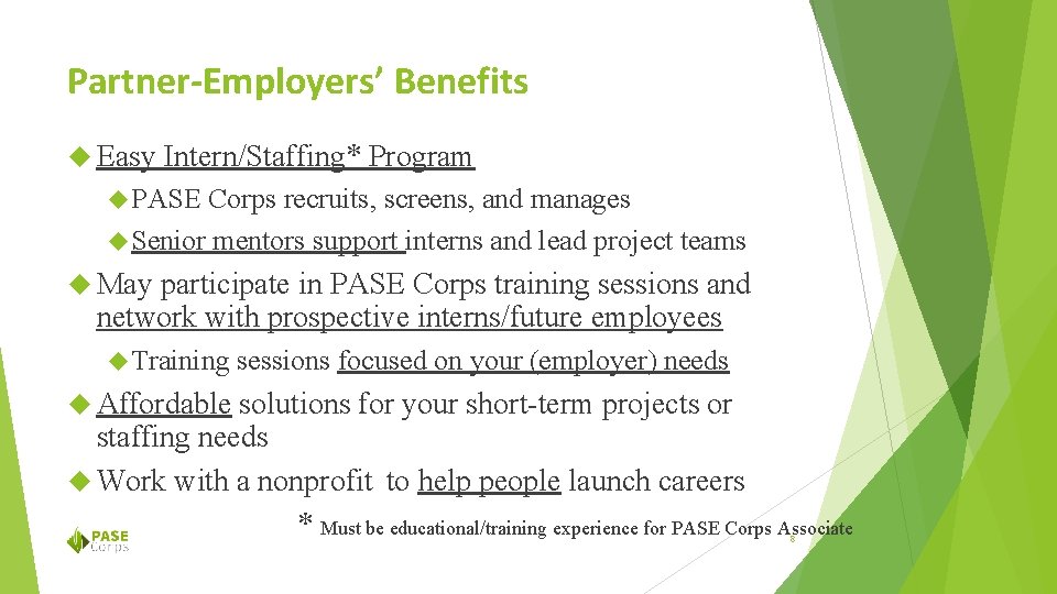 Partner-Employers’ Benefits Easy Intern/Staffing* Program PASE Corps recruits, screens, and manages Senior mentors support