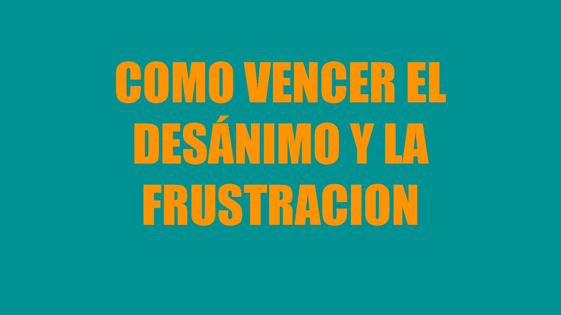 COMO VENCER EL DESÁNIMO Y LA FRUSTRACION 