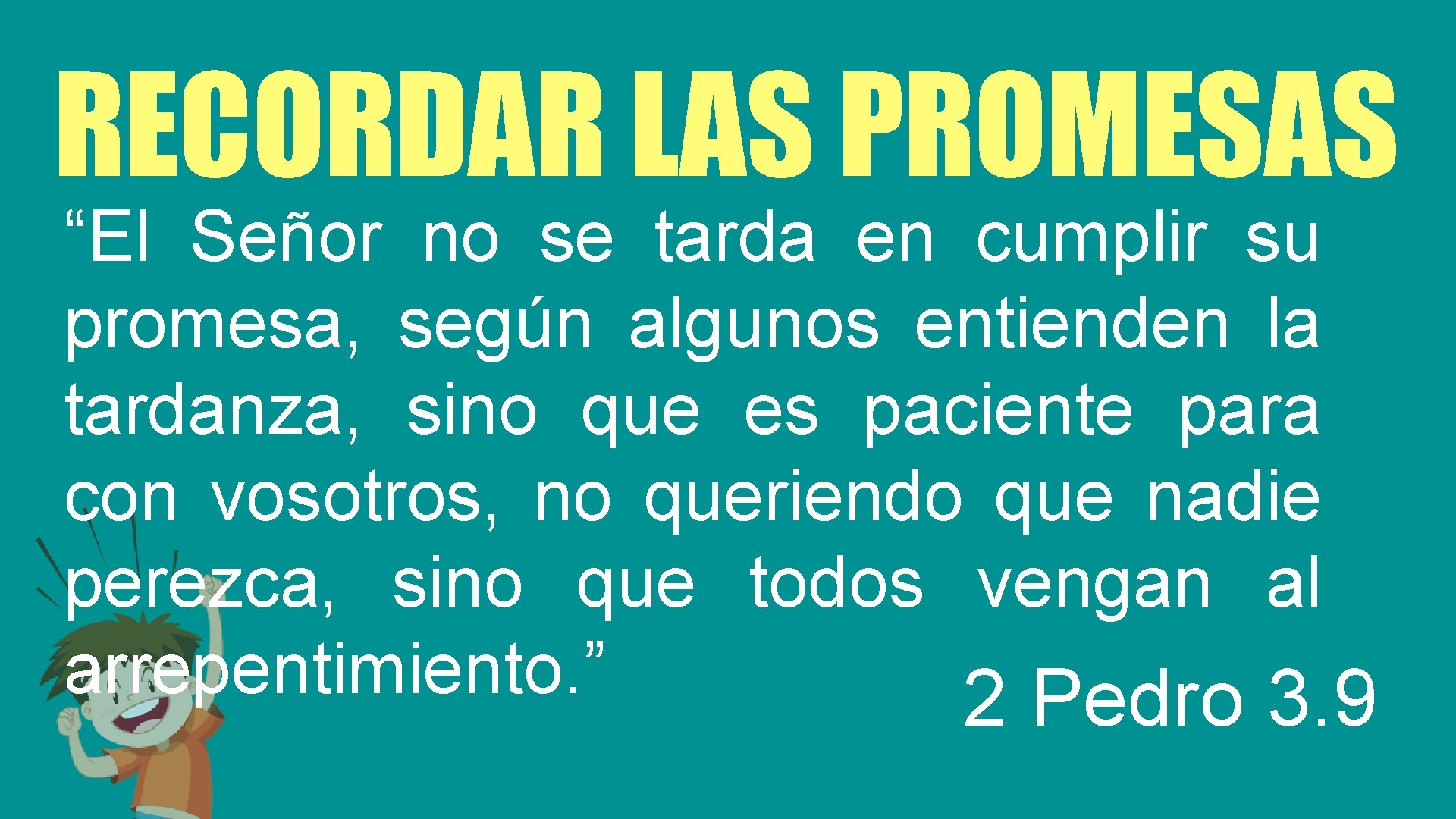 RECORDAR LAS PROMESAS “El Señor no se tarda en cumplir su promesa, según algunos