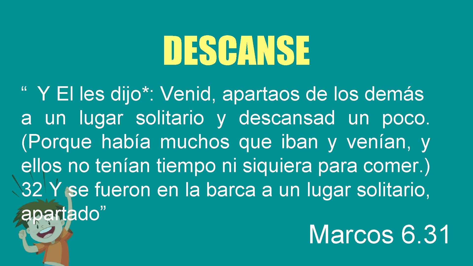 DESCANSE “ Y El les dijo*: Venid, apartaos de los demás a un lugar