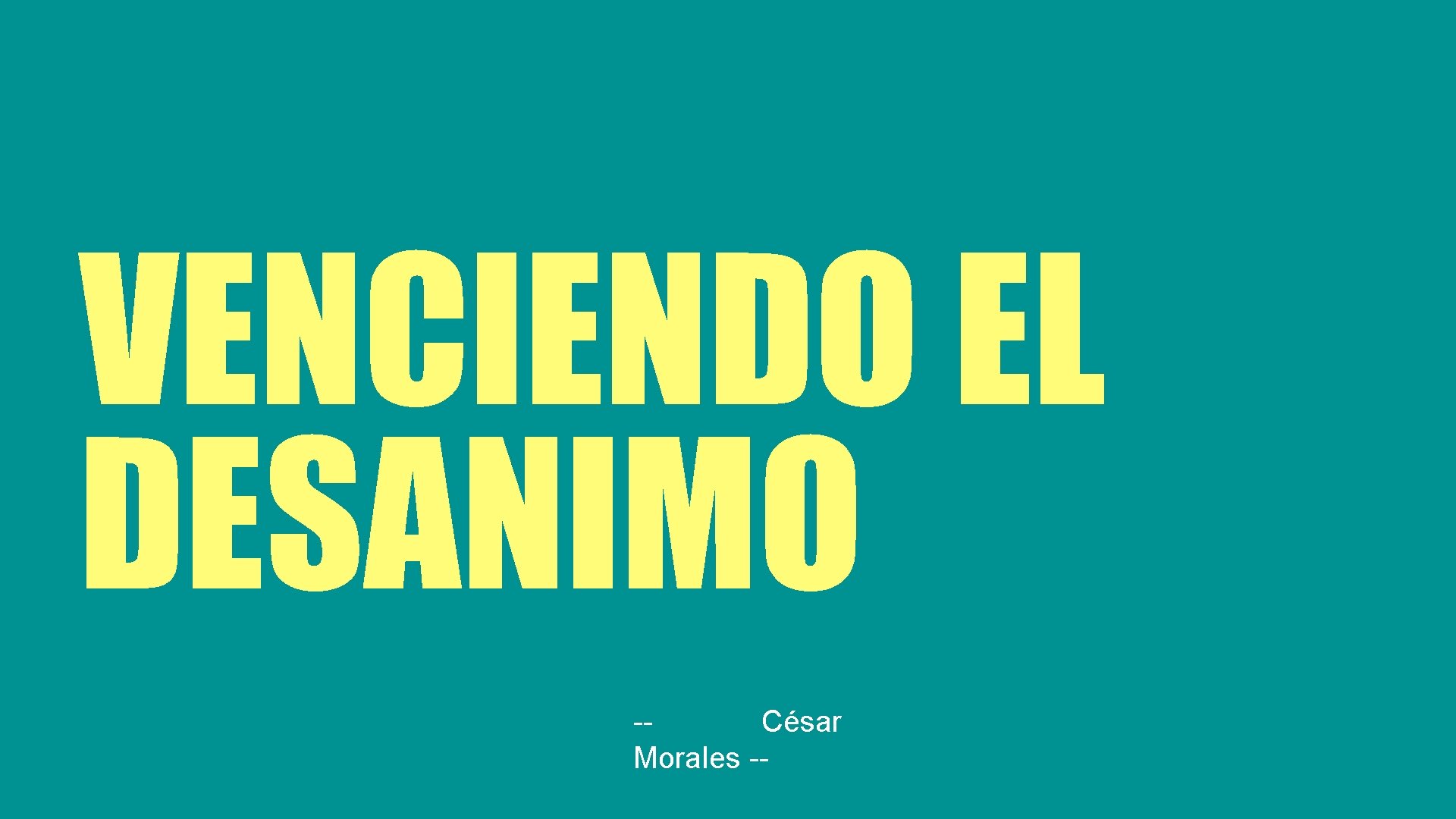 VENCIENDO EL DESANIMO -César Morales -- 