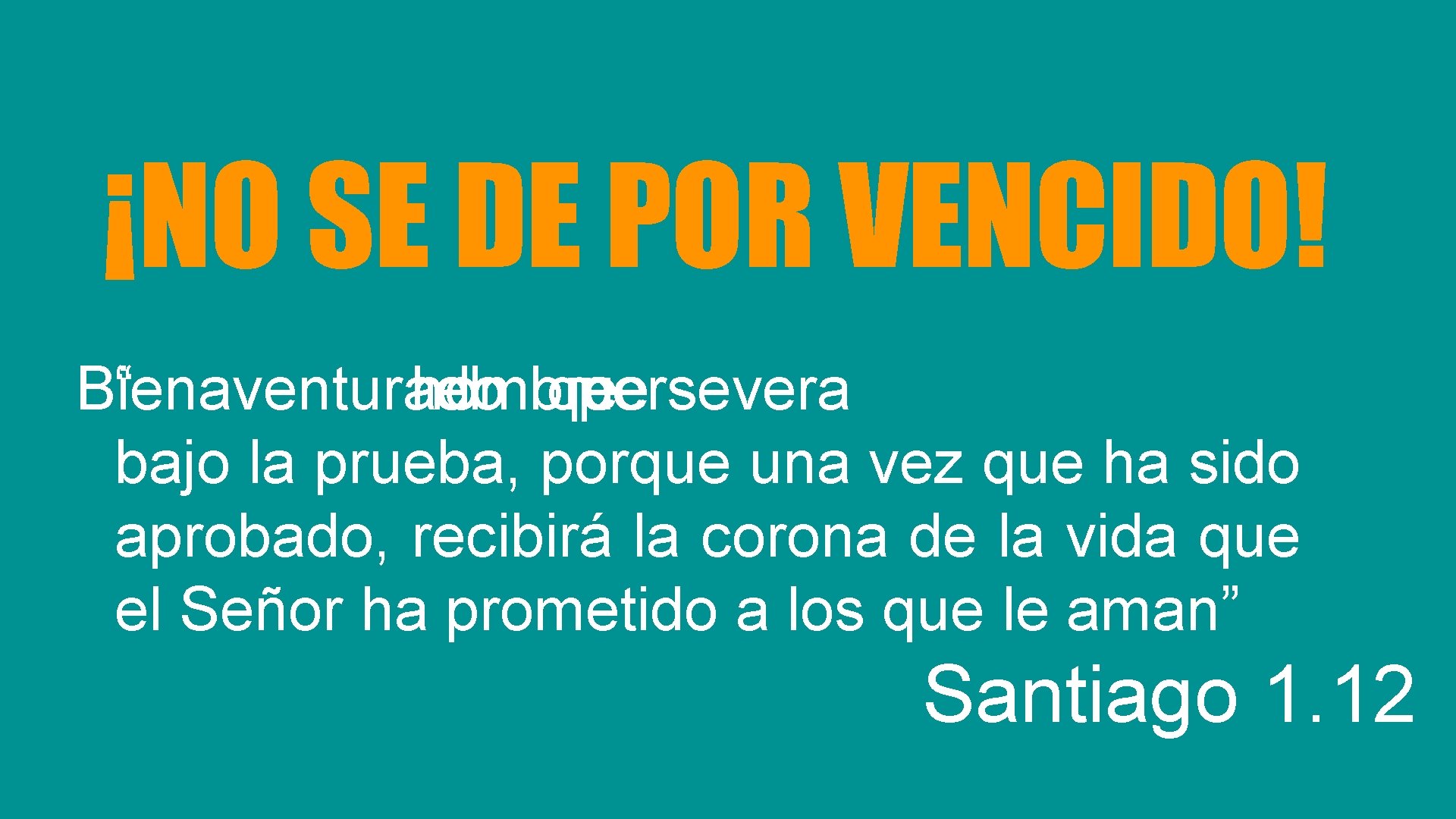 ¡NO SE DE POR VENCIDO! Bienaventurado “ hombre el que persevera bajo la prueba,