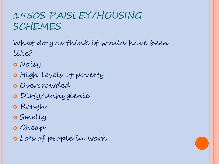 1950 S PAISLEY/HOUSING SCHEMES What do you think it would have been like? Noisy