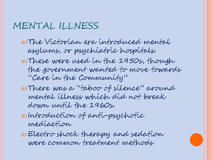 MENTAL ILLNESS The Victorian era introduced mental asylums, or psychiatric hospitals. These were used