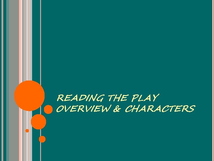 READING THE PLAY OVERVIEW & CHARACTERS 