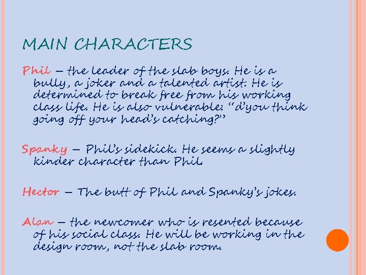 MAIN CHARACTERS Phil – the leader of the slab boys. He is a bully,