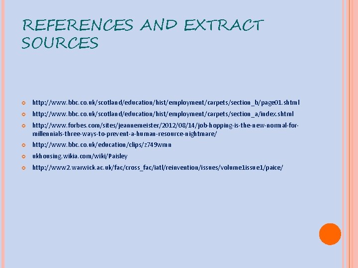 REFERENCES AND EXTRACT SOURCES http: //www. bbc. co. uk/scotland/education/hist/employment/carpets/section_b/page 01. shtml http: //www. bbc.