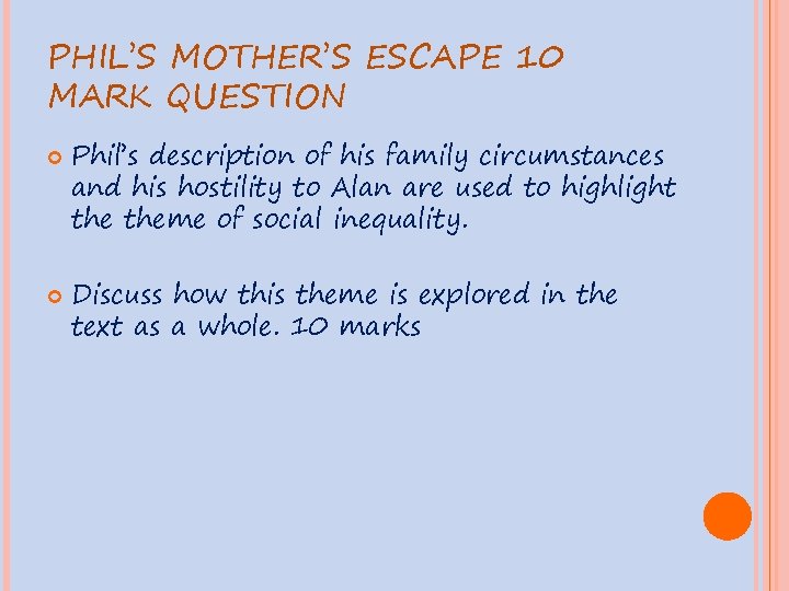 PHIL’S MOTHER’S ESCAPE 10 MARK QUESTION Phil’s description of his family circumstances and his
