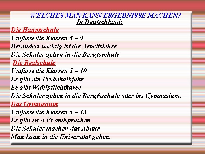 WELCHES MAN KANN ERGEBNISSE MACHEN? In Deutschland: Die Hauptschule Umfasst die Klassen 5 –