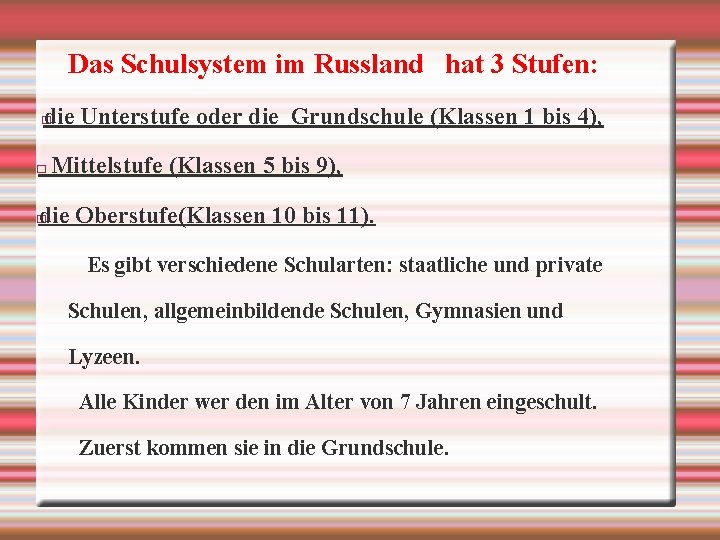 Das Schulsystem im Russland hat 3 Stufen: die Unterstufe oder die Grundschule (Klassen 1