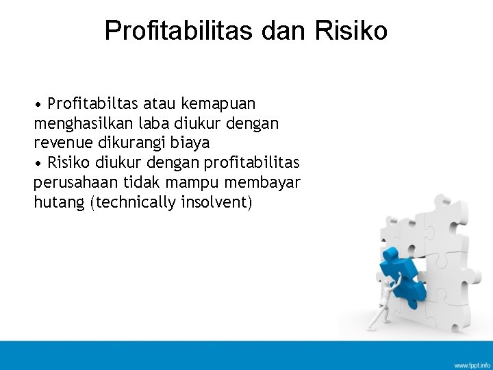 Profitabilitas dan Risiko • Profitabiltas atau kemapuan menghasilkan laba diukur dengan revenue dikurangi biaya