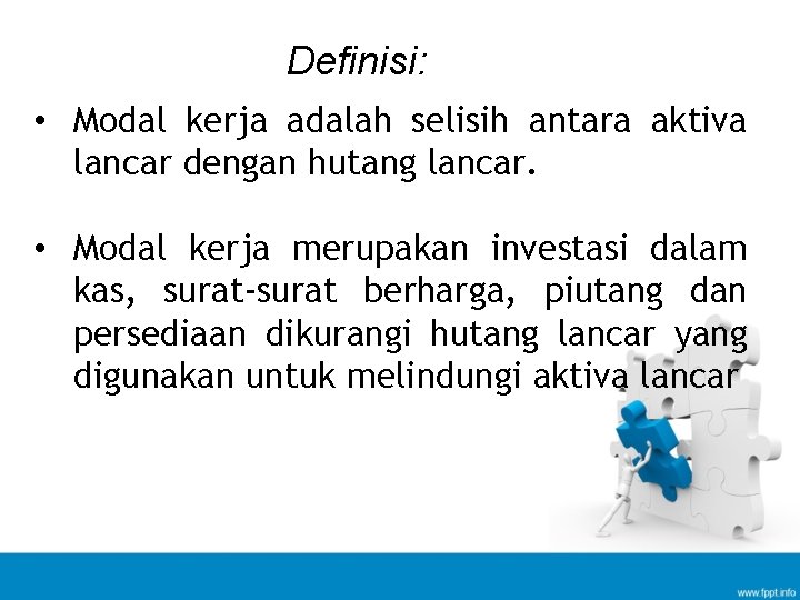 Definisi: • Modal kerja adalah selisih antara aktiva lancar dengan hutang lancar. • Modal