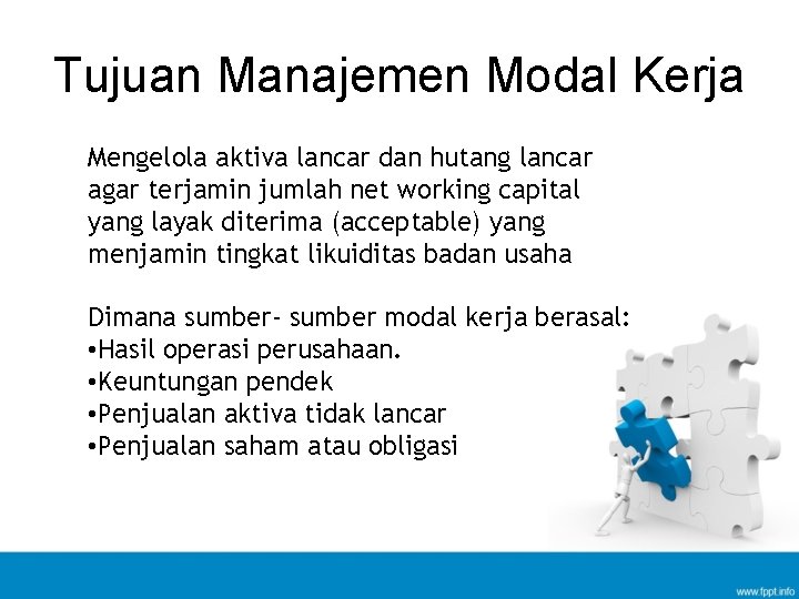 Tujuan Manajemen Modal Kerja Mengelola aktiva lancar dan hutang lancar agar terjamin jumlah net