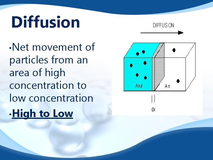 Diffusion • Net movement of particles from an area of high concentration to low