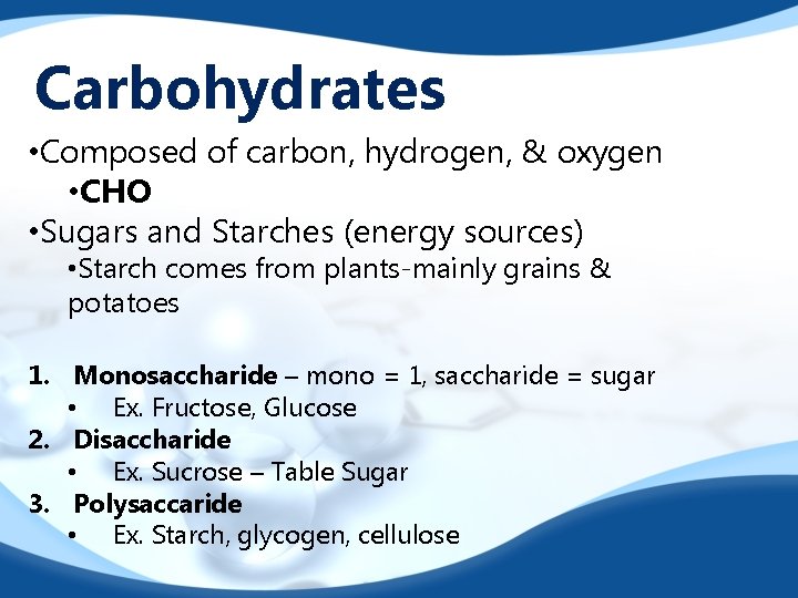 Carbohydrates • Composed of carbon, hydrogen, & oxygen • CHO • Sugars and Starches