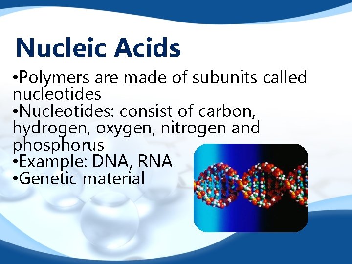Nucleic Acids • Polymers are made of subunits called nucleotides • Nucleotides: consist of