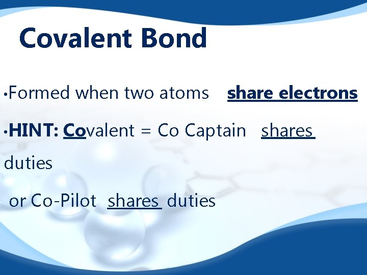 Covalent Bond • Formed • HINT: when two atoms share electrons Covalent = Co