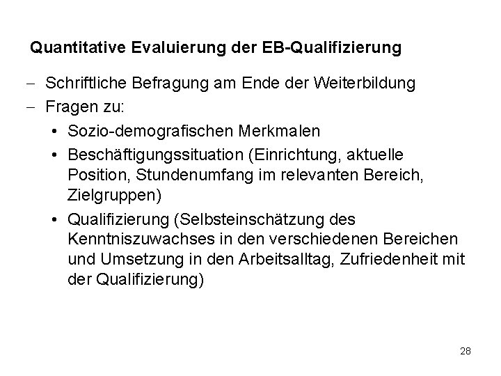 Quantitative Evaluierung der EB-Qualifizierung - Schriftliche Befragung am Ende der Weiterbildung - Fragen zu:
