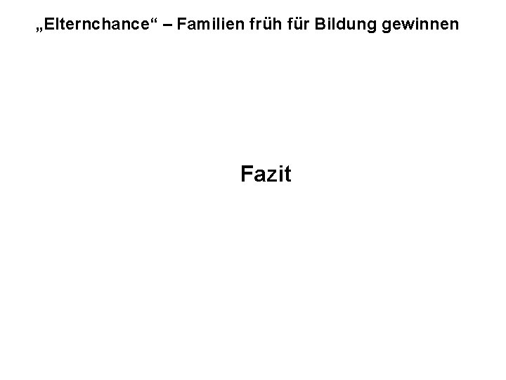 „Elternchance“ – Familien früh für Bildung gewinnen Fazit 