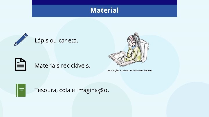 Material Lápis ou caneta. Materiais recicláveis. Ilustração: Anderson Felix dos Santos Tesoura, cola e