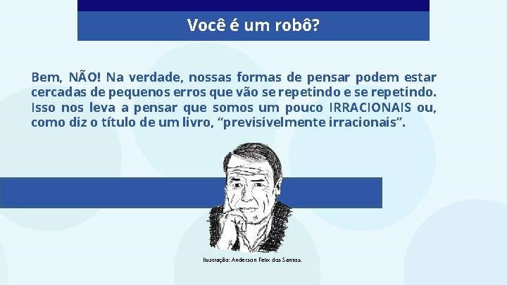 Você é um robô? Bem, NÃO! Na verdade, nossas formas de pensar podem estar