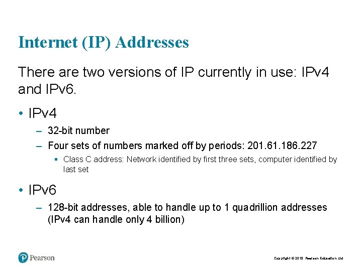 Internet (IP) Addresses There are two versions of IP currently in use: IPv 4