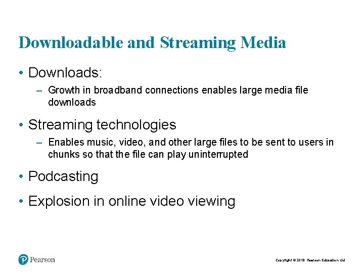 Downloadable and Streaming Media • Downloads: – Growth in broadband connections enables large media