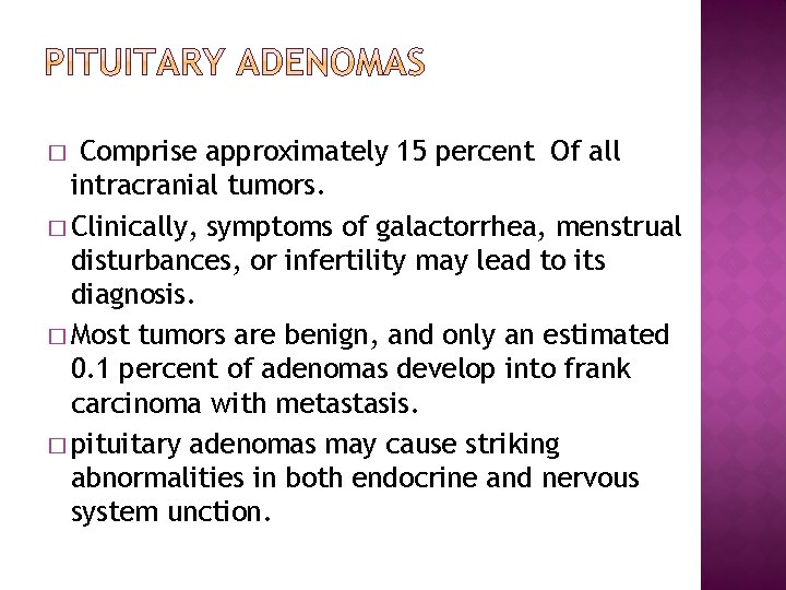Comprise approximately 15 percent Of all intracranial tumors. � Clinically, symptoms of galactorrhea, menstrual