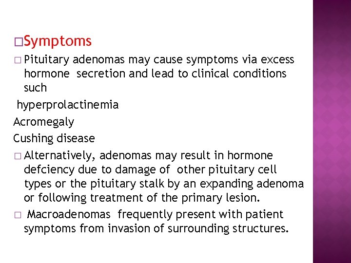 �Symptoms � Pituitary adenomas may cause symptoms via excess hormone secretion and lead to